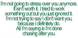 not going to stress over you anymore. It isn’t worth it. I ...