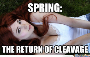 Spring : The Return Of Cleavage