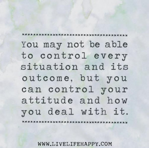 You can control your attitude...