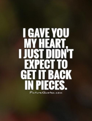 You Broke My Heart Quotes I gave you my heart,
