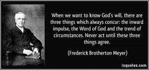 we want to know God's will, there are three things which always concur ...