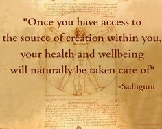 Inspiration from Sadhguru, founder of Isha Foundation. http://www ...