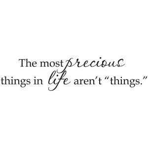The-Most-Precious-Things-in-Life-Arent-Things-Black-Vinyl-Art-Quote ...