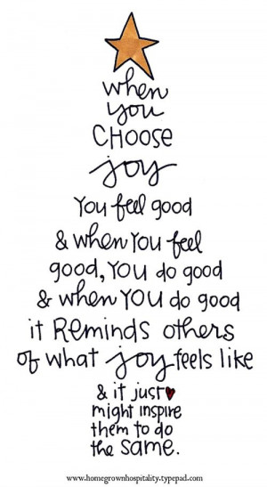 When you choose joy you feel good & when you feel good, you do good ...