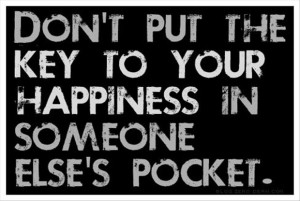 put the ket to your happiness in someone else's pocket. Famous Quotes ...