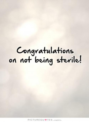Congratulations on not being sterile! Picture Quote #1