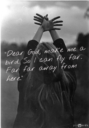 Dear God, make me a bird...how many times have I prayed ... | words ...