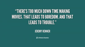 quote-Jeremy-Renner-theres-too-much-down-time-making-movies-102141.png