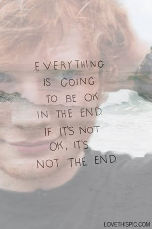 everythings going to be ok in the end