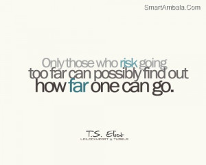 ... Those Who Risk Going Too Far Can Possibly Find Out How Far One Can Go