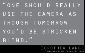 Dorothea Lange Photography Quote