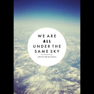 We are all under the same sky.