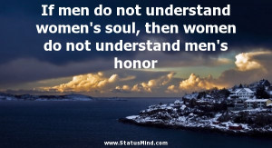 If men do not understand women’s soul, then women do not understand ...
