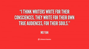 think writers write for their consciences, they write for their own ...