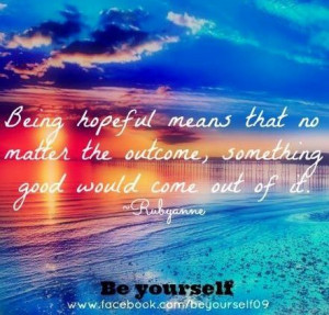 Being hopeful quote via www.Facebook.com/BeYourself09