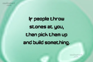 Bullying Quote: If people throw stones at you, then...