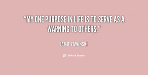 quote-Jamie-Zawinski-my-one-purpose-in-life-is-to-37649.png