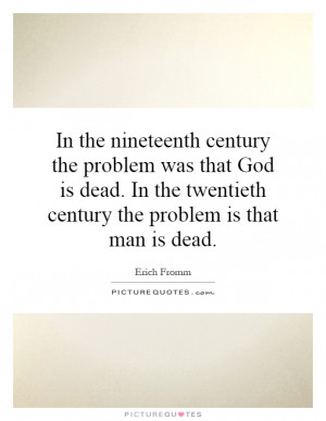 ... twentieth century the problem is that man is dead. Picture Quote #1