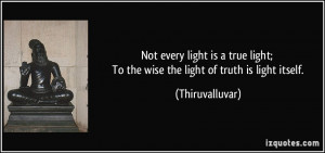 every light is a true light; To the wise the light of truth is light ...