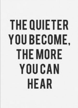 Saturday Quote: The quieter you become