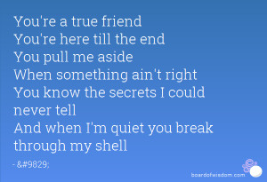 You're a true friend You're here till the end You pull me aside When ...