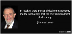 Talmud says that the chief commandment of all is study. - Norman Lamm ...