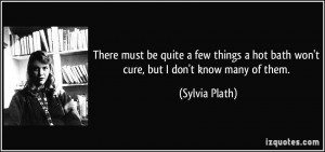 There must be quite a few things a hot bath won't cure, but I don't ...