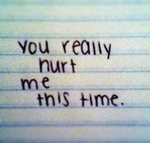 Life Love Quotes You Really Hurt Me