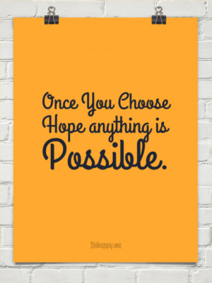 Once you choose hope anything is possible. #128434