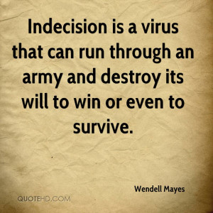Indecision is a virus that can run through an army and destroy its ...