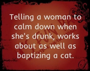 funny drunk quotes, calm down, baptize a cat