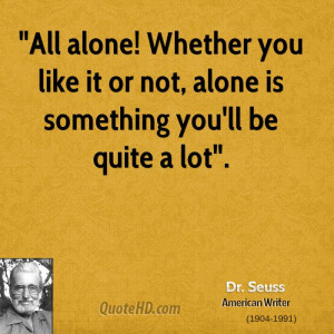 All alone! Whether you like it or not, alone is something you'll be ...