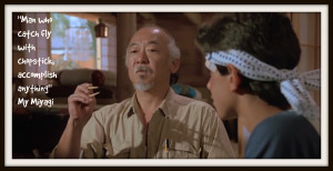 selection of wisdom from The Karate Kid's Mr Miyagi #2