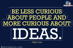 Be Less Curious About People And More Curious About Ideas