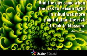 And the day came when the risk to remain tight in a bud was more ...