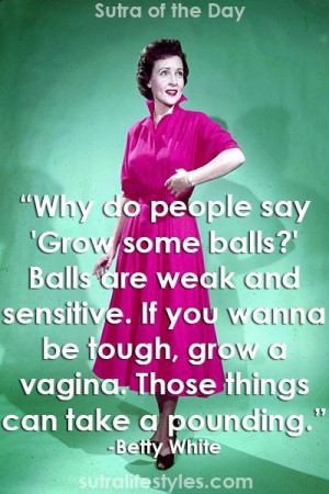 Why do people say ‘Grow some balls?’ Balls are weak and sensitive ...