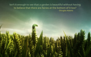 ... Are Fairies At The Bottom Of It Too ” - Douglas Adam ~ Nature Quote