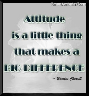 Attitude is a little thing that makes a big difference attitude quote