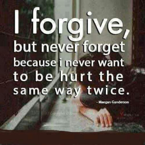 Forgive, but never forget.