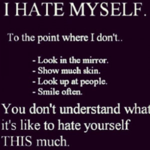 Hate Myself And I Wanna Die Quotes I hate myself and wanna die.