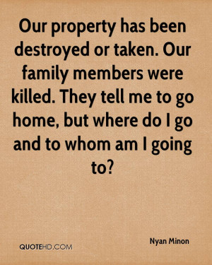 Our property has been destroyed or taken. Our family members were ...