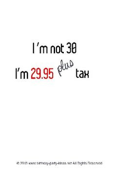 30th Birthday Quotes. I am not 30, I am only $29.95 plus tax! #cute # ...
