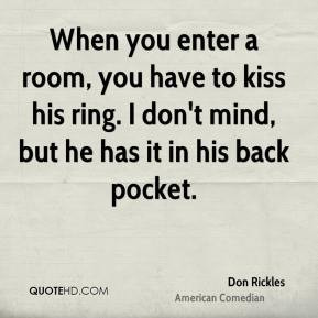 Don Rickles - When you enter a room, you have to kiss his ring. I don ...
