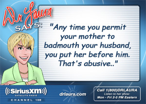 Any time you permit your mother to badmouth your husband, you put her ...