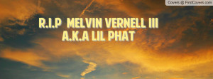 Melvin Vernell IIIA.k.a Lil Phat Profile Facebook Covers
