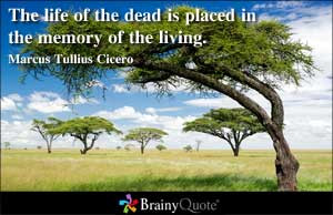 The life of the dead is placed in the memory of the living.