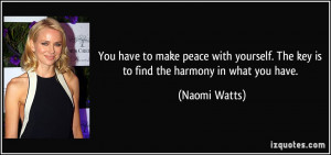 You have to make peace with yourself. The key is to find the harmony ...