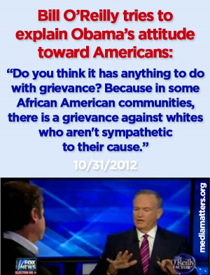 Bill O’Reilly, explaining Obama’s attitude toward Americans