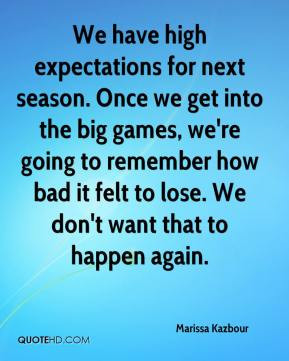 Marissa Kazbour - We have high expectations for next season. Once we ...