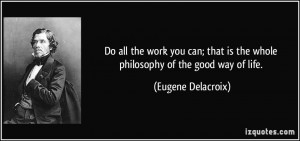 Do all the work you can; that is the whole philosophy of the good way ...